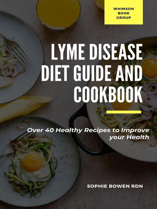 Title details for Lyme Disease Diet Guide and Cookbook; Over 40 Healthy Recipes to Improve your Health by Sophie Bowen RDN - Available